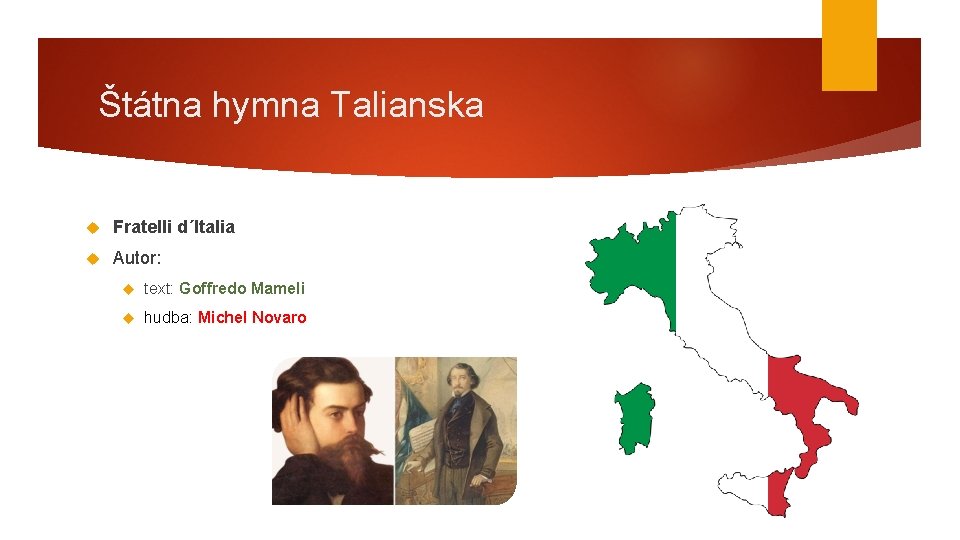 Štátna hymna Talianska Fratelli d´Italia Autor: text: Goffredo Mameli hudba: Michel Novaro 