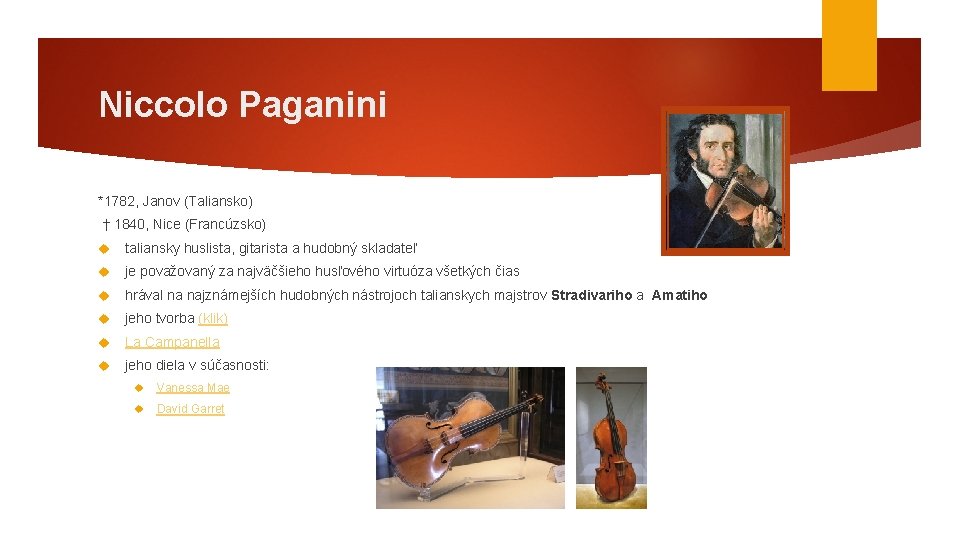 Niccolo Paganini *1782, Janov (Taliansko) † 1840, Nice (Francúzsko) taliansky huslista, gitarista a hudobný