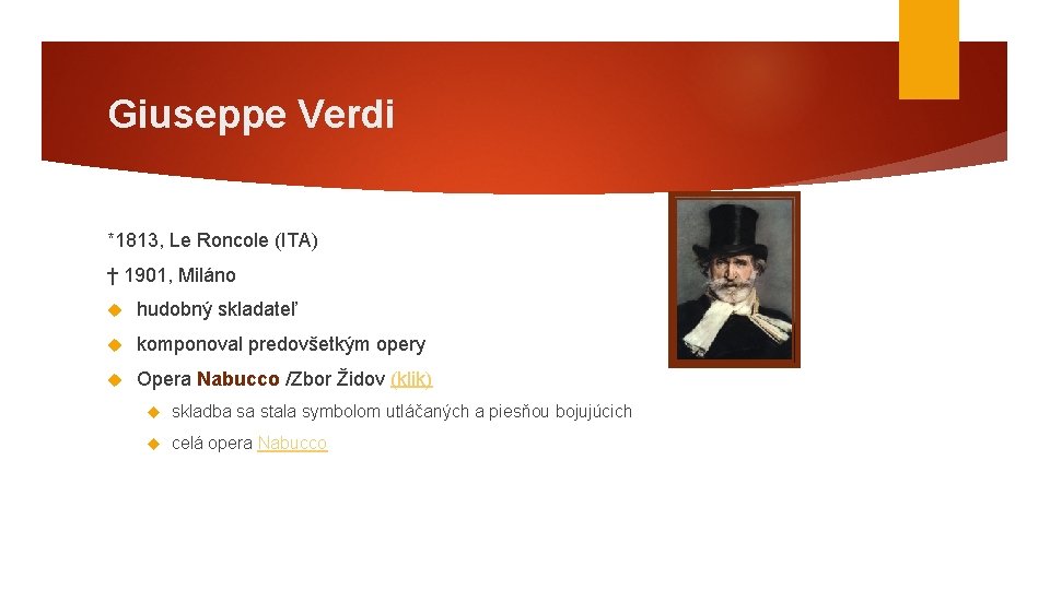 Giuseppe Verdi *1813, Le Roncole (ITA) † 1901, Miláno hudobný skladateľ komponoval predovšetkým opery