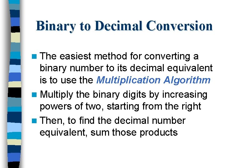 Binary to Decimal Conversion n The easiest method for converting a binary number to