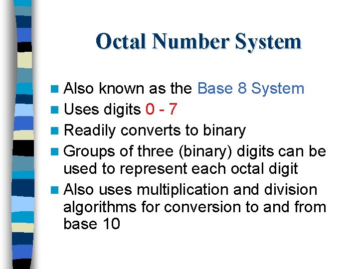 Octal Number System n Also known as the Base 8 System n Uses digits