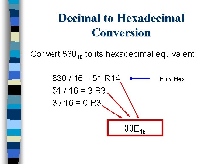 Decimal to Hexadecimal Conversion Convert 83010 to its hexadecimal equivalent: 830 / 16 =