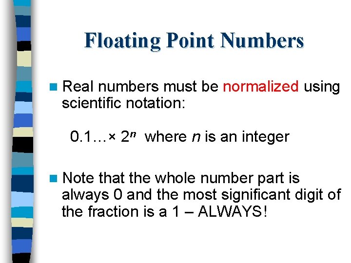 Floating Point Numbers n Real numbers must be normalized using scientific notation: 0. 1…×