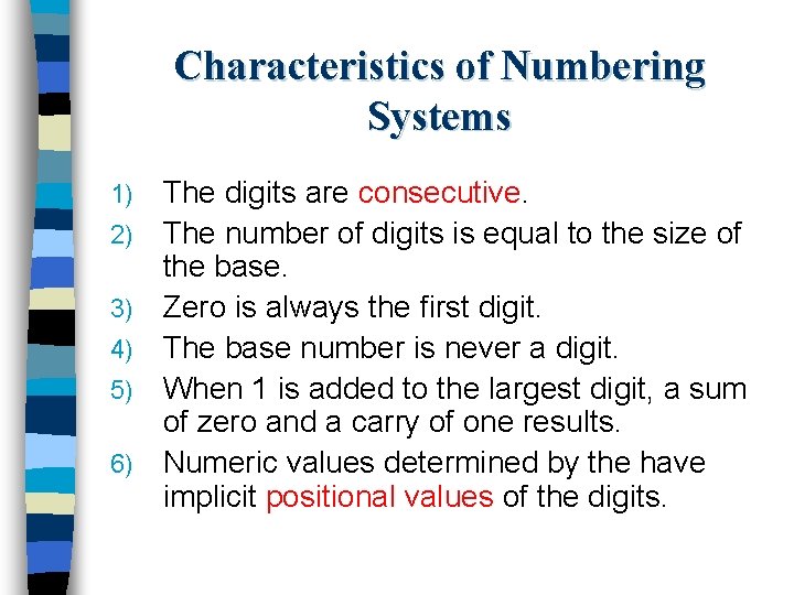 Characteristics of Numbering Systems 1) 2) 3) 4) 5) 6) The digits are consecutive.