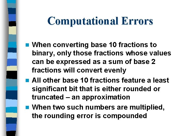 Computational Errors When converting base 10 fractions to binary, only those fractions whose values