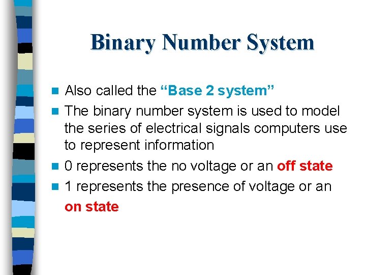 Binary Number System Also called the “Base 2 system” n The binary number system