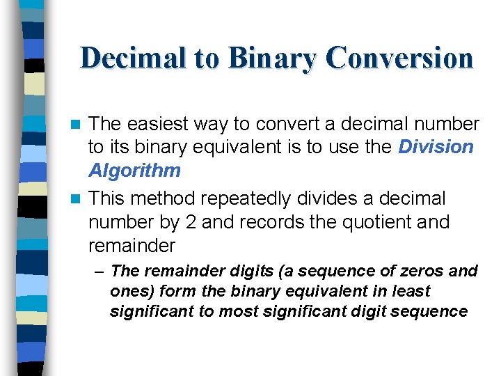 Decimal to Binary Conversion The easiest way to convert a decimal number to its