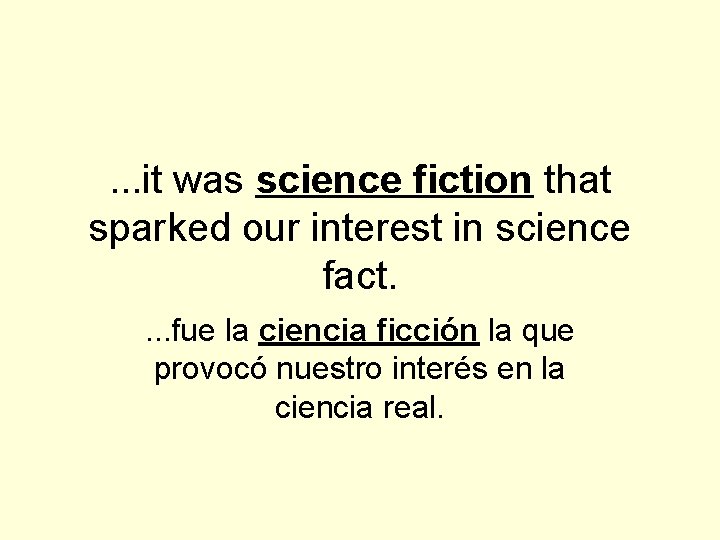 . . . it was science fiction that sparked our interest in science fact.