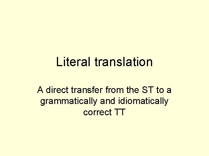 Literal translation A direct transfer from the ST to a grammatically and idiomatically correct