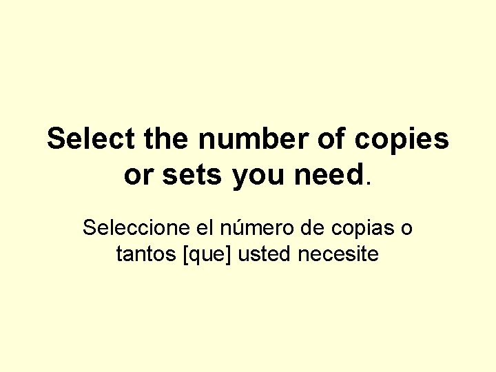 Select the number of copies or sets you need. Seleccione el número de copias