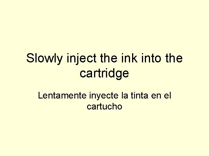 Slowly inject the ink into the cartridge Lentamente inyecte la tinta en el cartucho