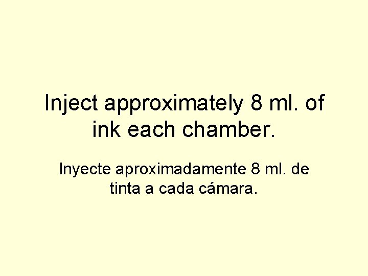 Inject approximately 8 ml. of ink each chamber. Inyecte aproximadamente 8 ml. de tinta