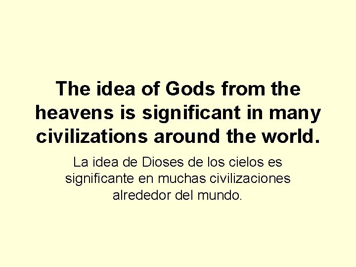 The idea of Gods from the heavens is significant in many civilizations around the