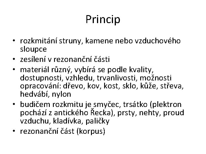 Princip • rozkmitání struny, kamene nebo vzduchového sloupce • zesílení v rezonanční části •