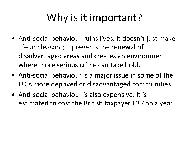 Why is it important? • Anti-social behaviour ruins lives. It doesn’t just make life