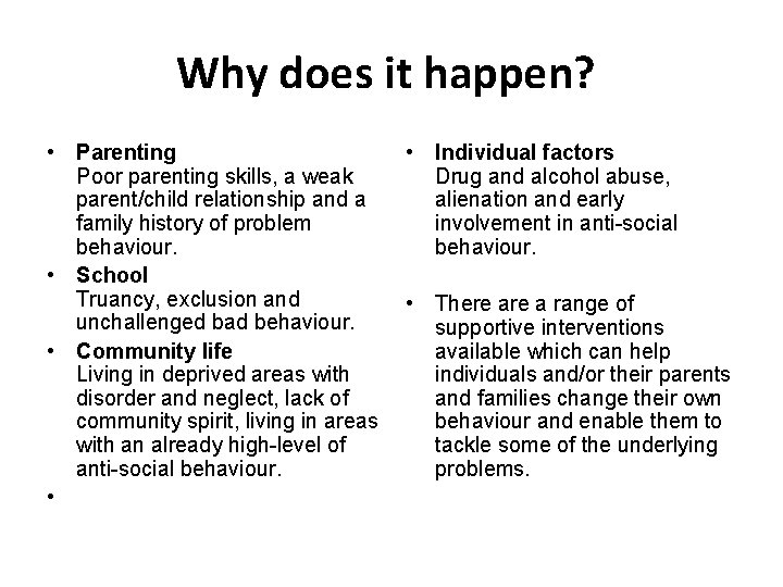 Why does it happen? • Parenting Poor parenting skills, a weak parent/child relationship and