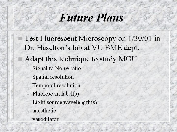 Future Plans Test Fluorescent Microscopy on 1/30/01 in Dr. Haselton’s lab at VU BME