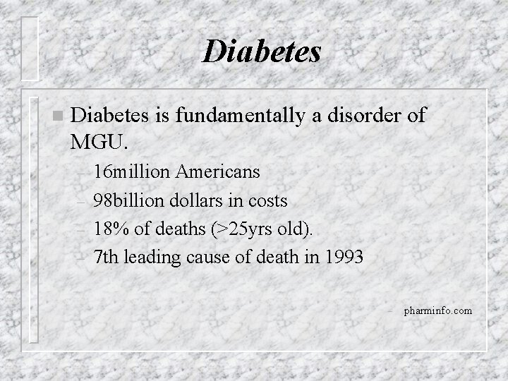 Diabetes n Diabetes is fundamentally a disorder of MGU. – – 16 million Americans