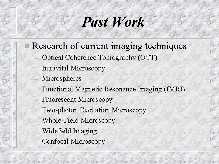 Past Work n Research of current imaging techniques – – – – – Optical