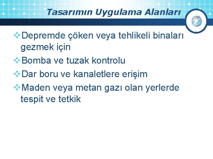 Tasarımın Uygulama Alanları v. Depremde çöken veya tehlikeli binaları gezmek için v. Bomba ve