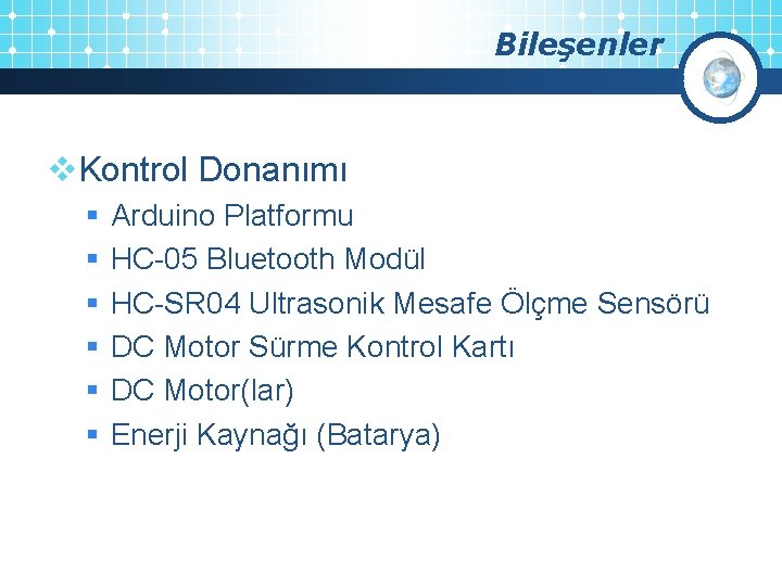 Bileşenler v. Kontrol Donanımı § § § Arduino Platformu HC-05 Bluetooth Modül HC-SR 04