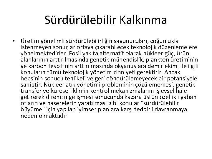 Sürdürülebilir Kalkınma • Üretim yönelimli sürdürülebilirliğin savunucuları, çoğunlukla istenmeyen sonuçlar ortaya çıkarabilecek teknolojik düzenlemelere