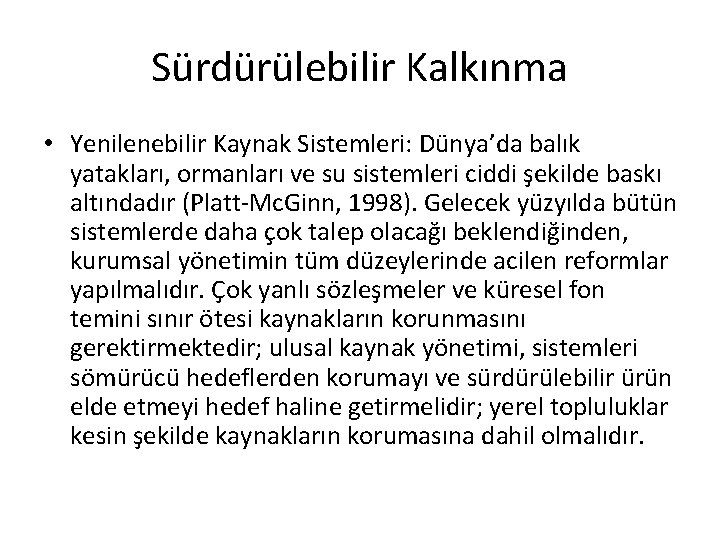 Sürdürülebilir Kalkınma • Yenilenebilir Kaynak Sistemleri: Dünya’da balık yatakları, ormanları ve su sistemleri ciddi