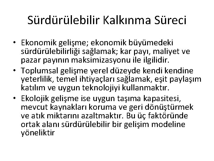 Sürdürülebilir Kalkınma Süreci • Ekonomik gelişme; ekonomik büyümedeki sürdürülebilirliği sağlamak; kar payı, maliyet ve