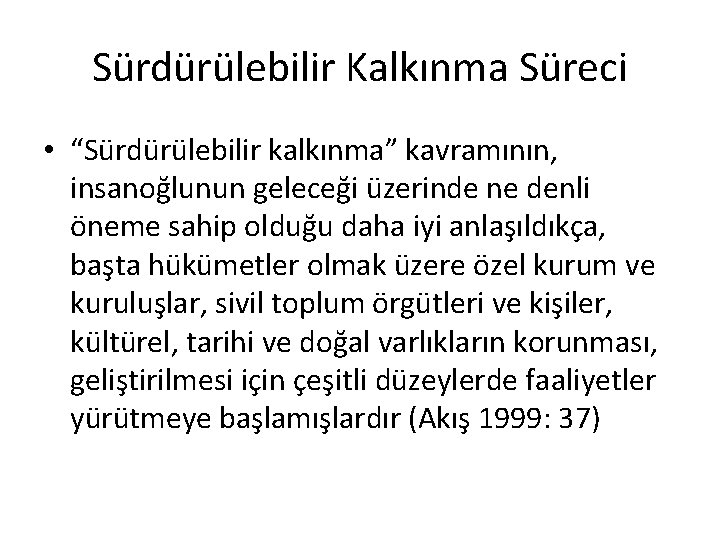 Sürdürülebilir Kalkınma Süreci • “Sürdürülebilir kalkınma” kavramının, insanoğlunun geleceği üzerinde ne denli öneme sahip