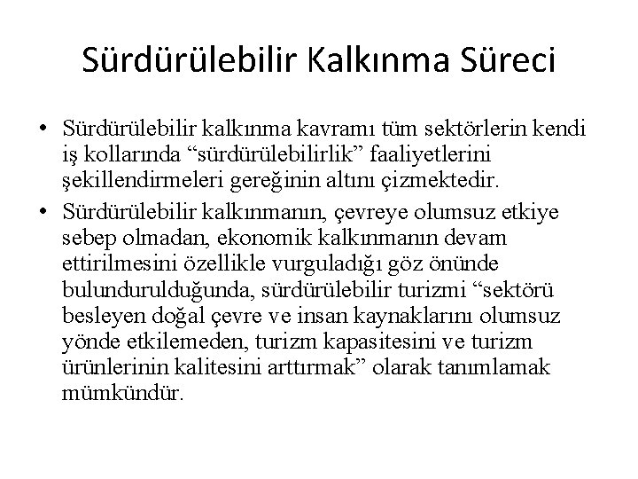 Sürdürülebilir Kalkınma Süreci • Sürdürülebilir kalkınma kavramı tüm sektörlerin kendi iş kollarında “sürdürülebilirlik” faaliyetlerini