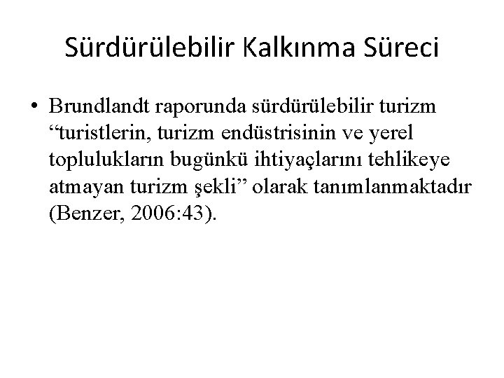 Sürdürülebilir Kalkınma Süreci • Brundlandt raporunda sürdürülebilir turizm “turistlerin, turizm endüstrisinin ve yerel toplulukların