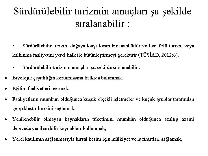 Sürdürülebilir turizmin amaçları şu şekilde sıralanabilir : • Sürdürülebilir turizm, doğaya karşı kesin bir