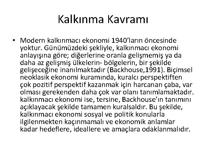 Kalkınma Kavramı • Modern kalkınmacı ekonomi 1940’ların öncesinde yoktur. Günümüzdeki şekliyle, kalkınmacı ekonomi anlayışına