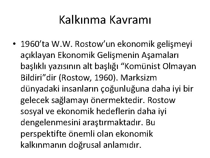 Kalkınma Kavramı • 1960’ta W. W. Rostow’un ekonomik gelişmeyi açıklayan Ekonomik Gelişmenin Aşamaları başlıklı