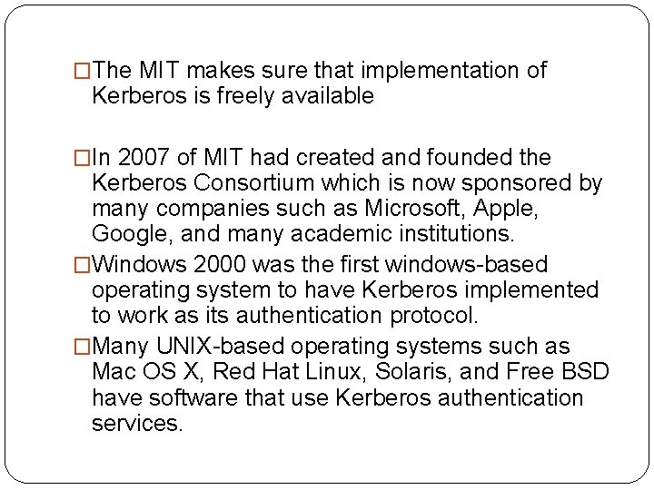 �The MIT makes sure that implementation of Kerberos is freely available �In 2007 of