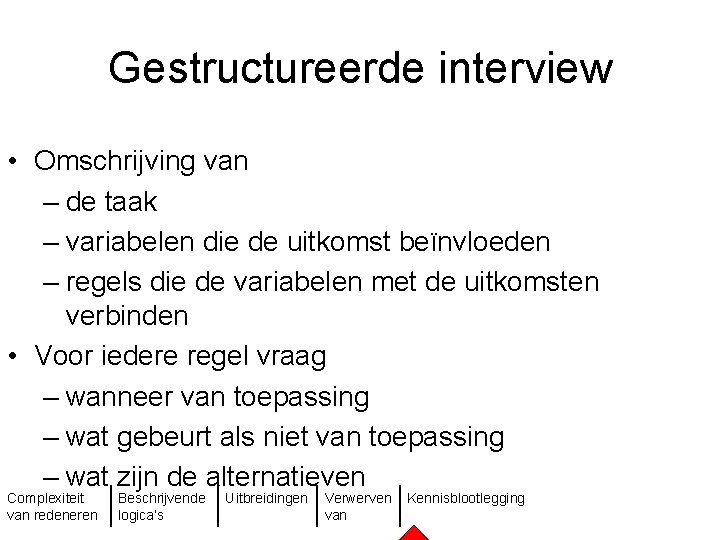 Gestructureerde interview • Omschrijving van – de taak – variabelen die de uitkomst beïnvloeden