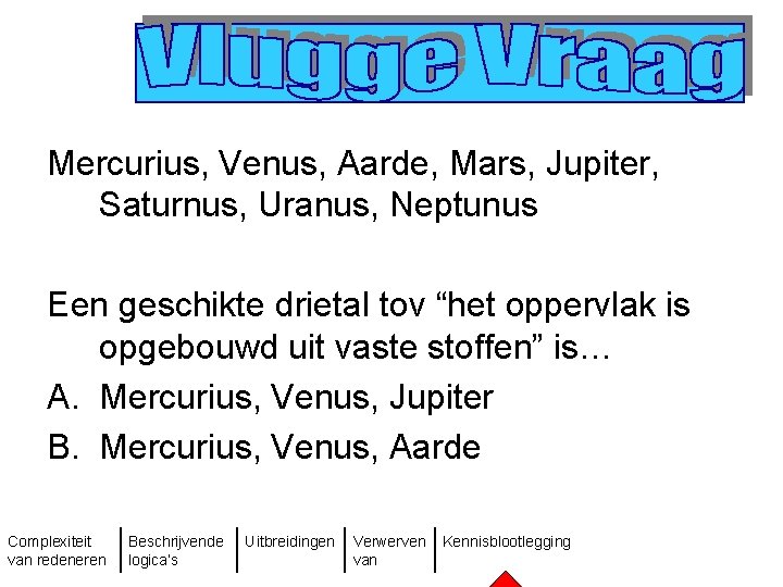 Mercurius, Venus, Aarde, Mars, Jupiter, Saturnus, Uranus, Neptunus Een geschikte drietal tov “het oppervlak