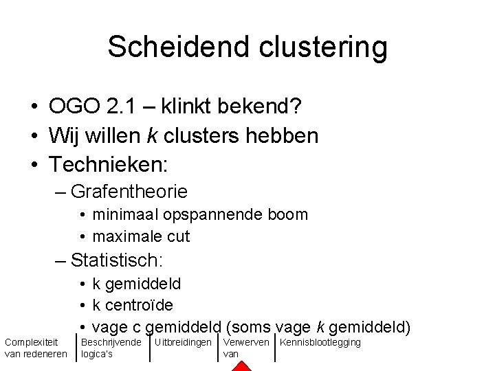 Scheidend clustering • OGO 2. 1 – klinkt bekend? • Wij willen k clusters