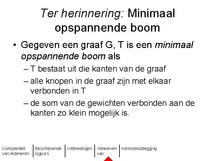 Ter herinnering: Minimaal opspannende boom • Gegeven een graaf G, T is een minimaal