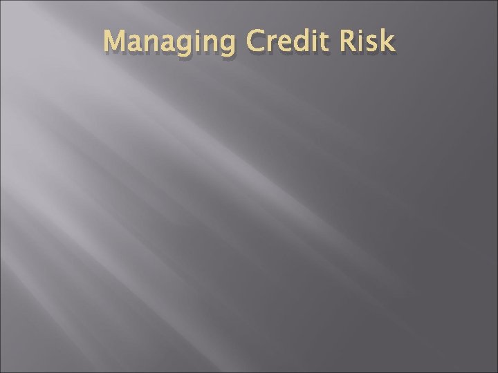 Managing Credit Risk 