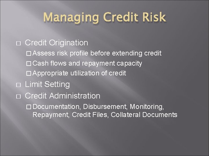Managing Credit Risk � Credit Origination � Assess risk profile before extending credit �