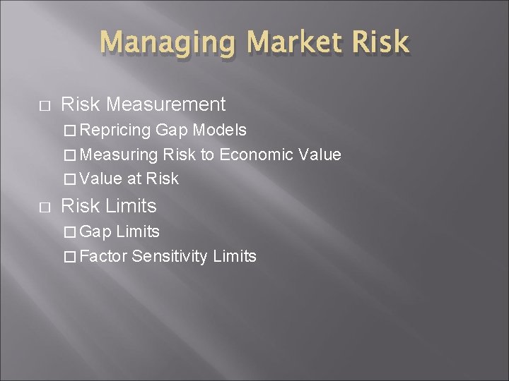 Managing Market Risk � Risk Measurement � Repricing Gap Models � Measuring Risk to