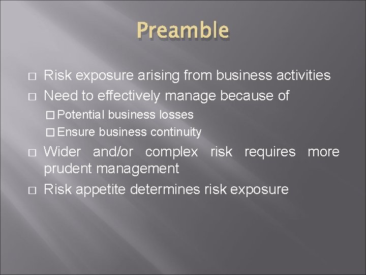 Preamble � � Risk exposure arising from business activities Need to effectively manage because