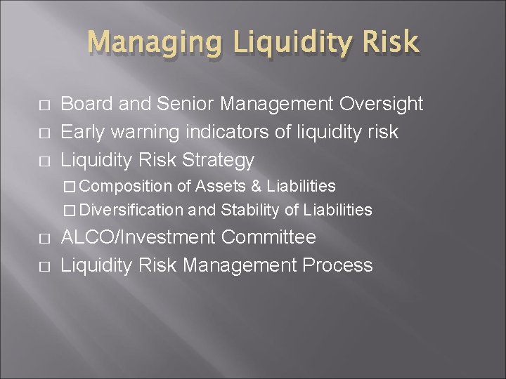 Managing Liquidity Risk � � � Board and Senior Management Oversight Early warning indicators
