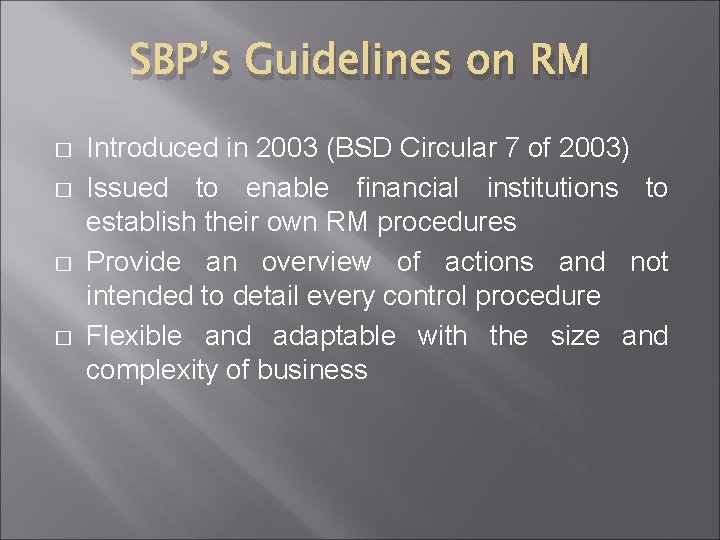 SBP’s Guidelines on RM � � Introduced in 2003 (BSD Circular 7 of 2003)