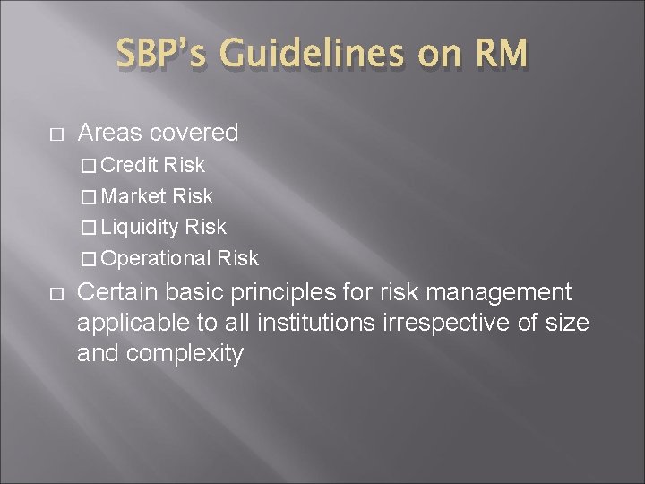 SBP’s Guidelines on RM � Areas covered � Credit Risk � Market Risk �