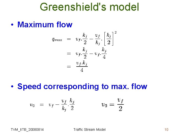 Greenshield's model • Maximum flow • Speed corresponding to max. flow TVM_IITB_20080814 Traffic Stream
