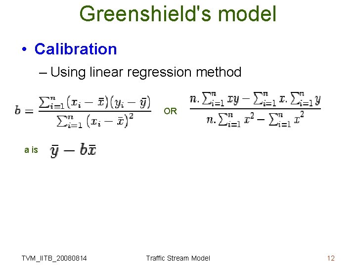 Greenshield's model • Calibration – Using linear regression method OR a is TVM_IITB_20080814 Traffic