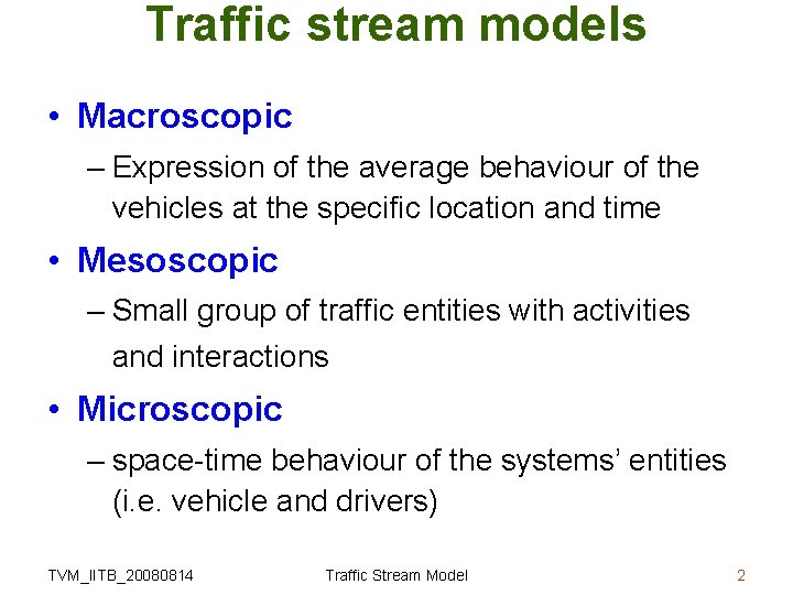 Traffic stream models • Macroscopic – Expression of the average behaviour of the vehicles