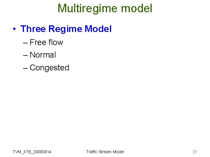 Multiregime model • Three Regime Model – Free flow – Normal – Congested TVM_IITB_20080814